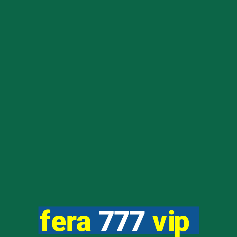 fera 777 vip